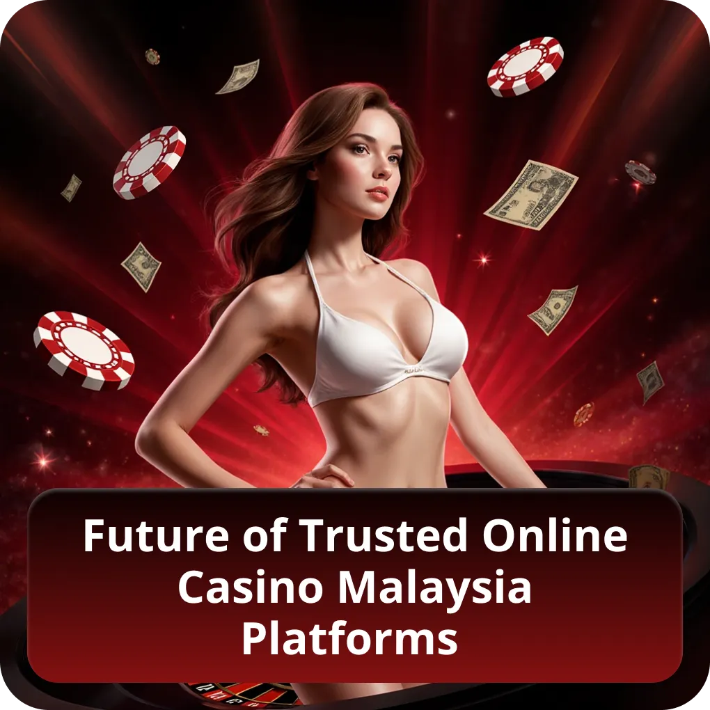 Future of Trusted Online Casino Malaysia Platforms